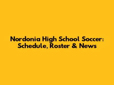 Nordonia High School Soccer: Schedule, Roster & News