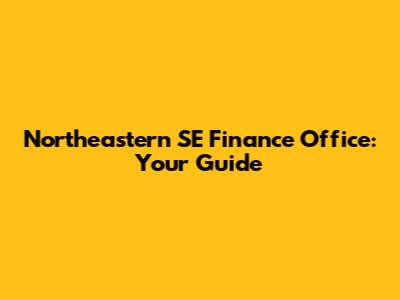Northeastern SE Finance Office: Your Guide