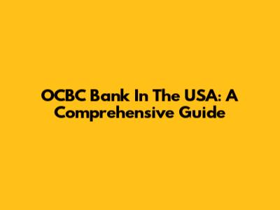 OCBC Bank In The USA: A Comprehensive Guide