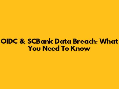 OIDC & SCBank Data Breach: What You Need To Know