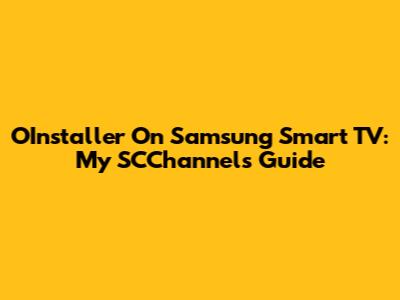 OInstaller On Samsung Smart TV: My SCChannels Guide