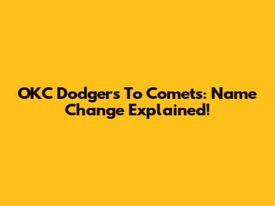 OKC Dodgers To Comets: Name Change Explained!