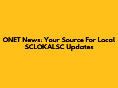 ONET News: Your Source For Local SCLOKALSC Updates