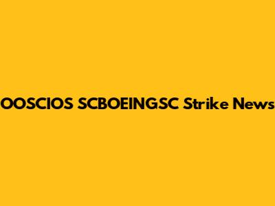 OOSCIOS SCBOEINGSC Strike News