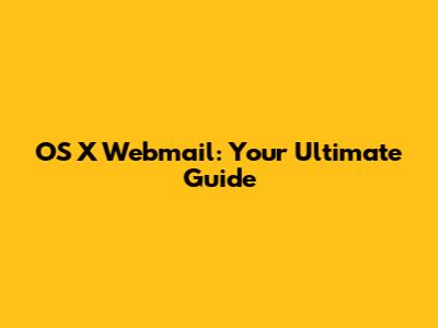 OS X Webmail: Your Ultimate Guide