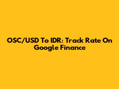 OSC/USD To IDR: Track Rate On Google Finance