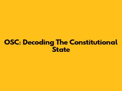 OSC: Decoding The Constitutional State