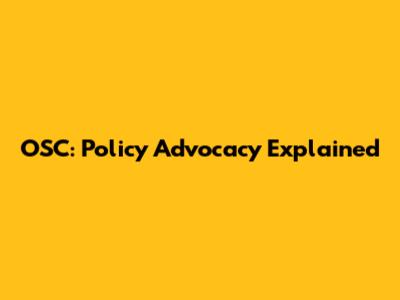 OSC: Policy Advocacy Explained