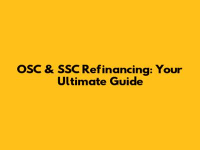 OSC & SSC Refinancing: Your Ultimate Guide