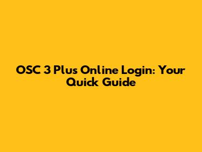 OSC 3 Plus Online Login: Your Quick Guide