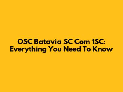 OSC Batavia SC Com 1SC: Everything You Need To Know