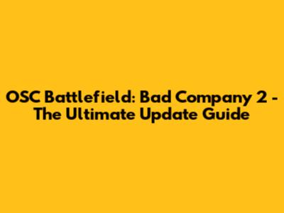 OSC Battlefield: Bad Company 2 - The Ultimate Update Guide