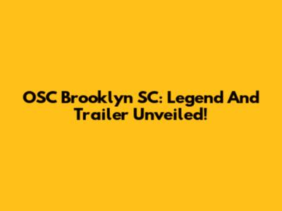 OSC Brooklyn SC: Legend And Trailer Unveiled!