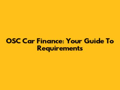 OSC Car Finance: Your Guide To Requirements
