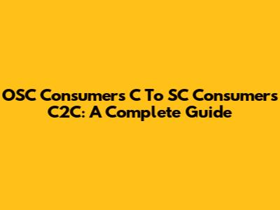 OSC Consumers C To SC Consumers C2C: A Complete Guide