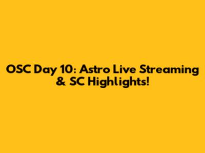 OSC Day 10: Astro Live Streaming & SC Highlights!