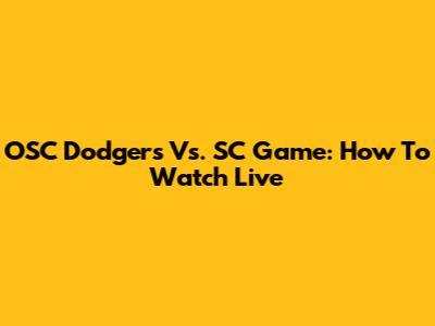 OSC Dodgers Vs. SC Game: How To Watch Live