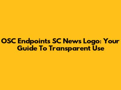 OSC Endpoints SC News Logo: Your Guide To Transparent Use