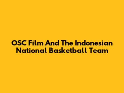 OSC Film And The Indonesian National Basketball Team