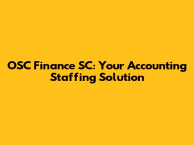 OSC Finance SC: Your Accounting Staffing Solution