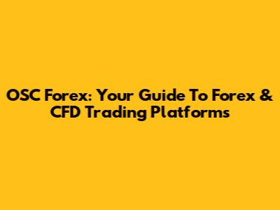 OSC Forex: Your Guide To Forex & CFD Trading Platforms