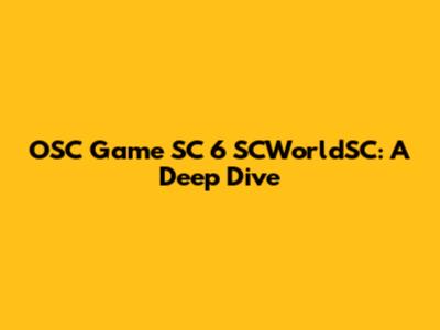 OSC Game SC 6 SCWorldSC: A Deep Dive