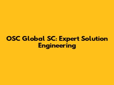 OSC Global SC: Expert Solution Engineering