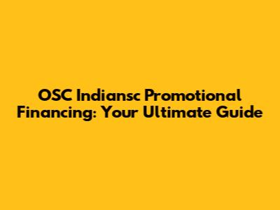 OSC Indiansc Promotional Financing: Your Ultimate Guide