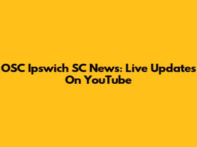 OSC Ipswich SC News: Live Updates On YouTube