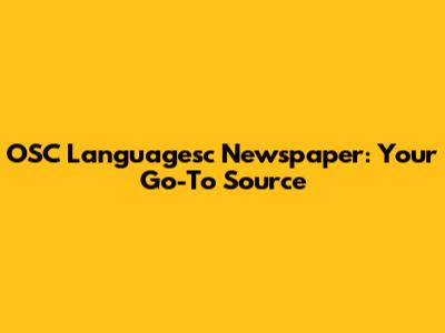 OSC Languagesc Newspaper: Your Go-To Source