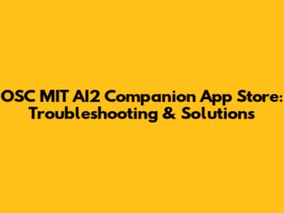OSC MIT AI2 Companion App Store: Troubleshooting & Solutions