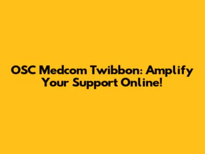 OSC Medcom Twibbon: Amplify Your Support Online!