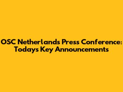 OSC Netherlands Press Conference: Today's Key Announcements