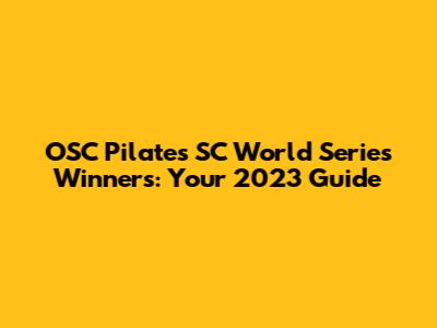 OSC Pilates SC World Series Winners: Your 2023 Guide