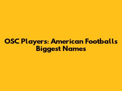 OSC Players: American Football's Biggest Names