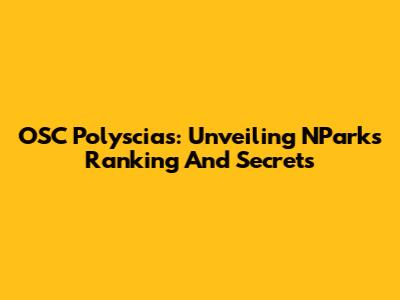 OSC Polyscias: Unveiling NParks' Ranking And Secrets
