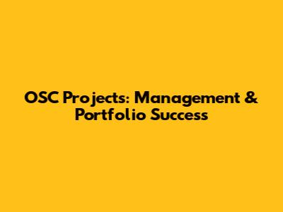 OSC Projects: Management & Portfolio Success