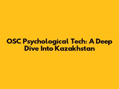 OSC Psychological Tech: A Deep Dive Into Kazakhstan