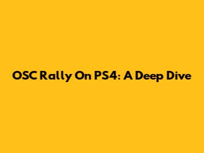 OSC Rally On PS4: A Deep Dive