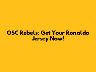 OSC Rebels: Get Your Ronaldo Jersey Now!