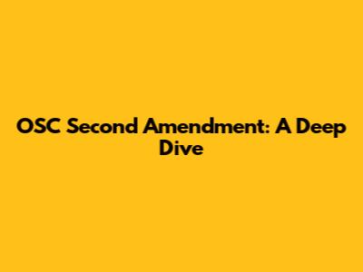 OSC Second Amendment: A Deep Dive