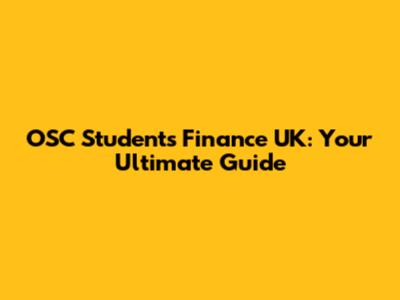 OSC Students Finance UK: Your Ultimate Guide