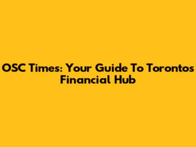 OSC Times: Your Guide To Toronto's Financial Hub