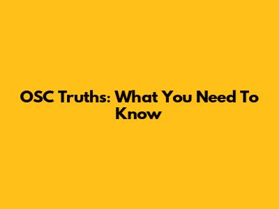 OSC Truths: What You Need To Know