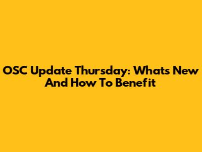 OSC Update Thursday: What's New And How To Benefit