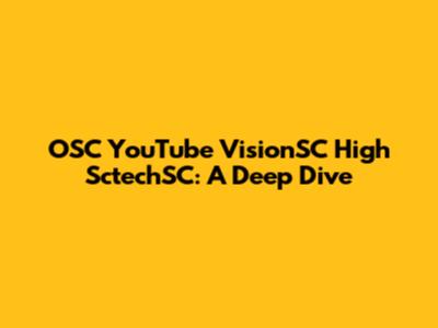 OSC YouTube VisionSC High SctechSC: A Deep Dive