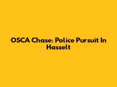 OSCA Chase: Police Pursuit In Hasselt