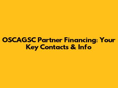 OSCAGSC Partner Financing: Your Key Contacts & Info