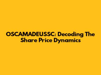 OSCAMADEUSSC: Decoding The Share Price Dynamics