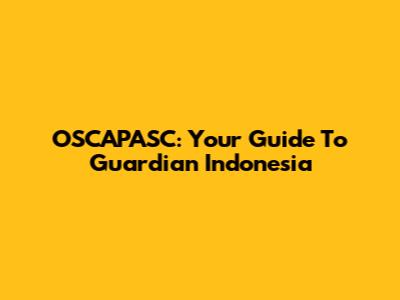 OSCAPASC: Your Guide To Guardian Indonesia